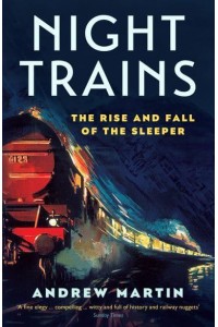 Night Trains The Rise and Fall of the Sleeper