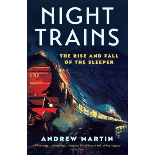 Night Trains The Rise and Fall of the Sleeper
