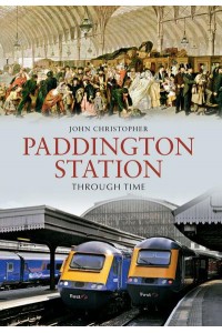 Paddington Station Through Time - Through Time