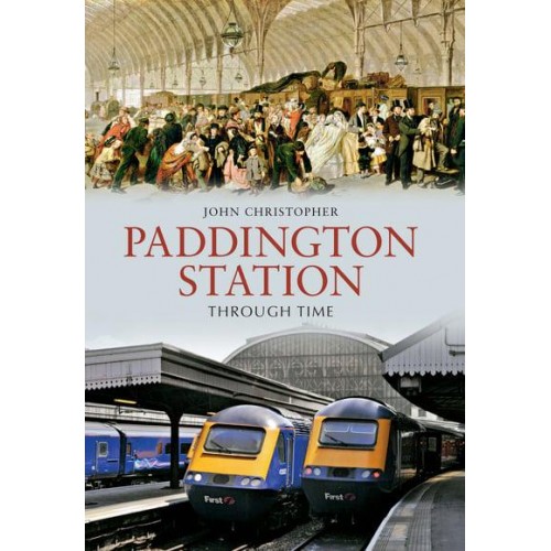 Paddington Station Through Time - Through Time