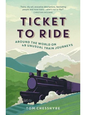 Ticket to Ride Around the World on 49 Unusual Train Journeys