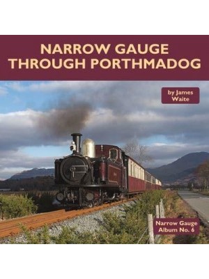 Narrow Gauge Through Porthmadog - Narrow Gauge Album