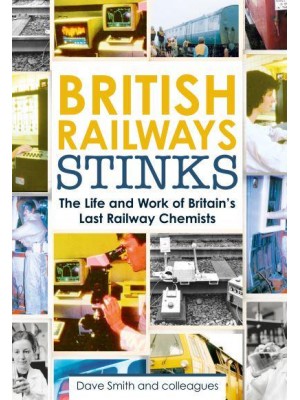 British Railways Stinks The Life and Work of Britain's Last Railway Chemists