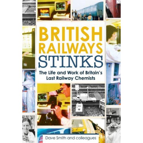 British Railways Stinks The Life and Work of Britain's Last Railway Chemists