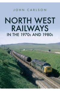 North West Railways in the 1970S and 1980S