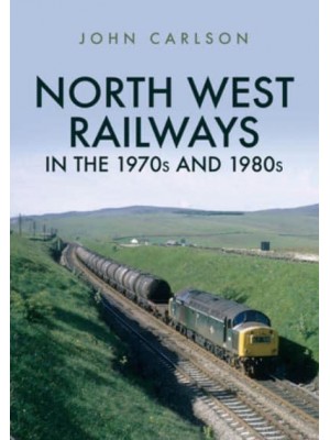 North West Railways in the 1970S and 1980S