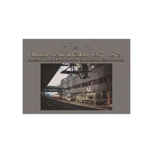 British Steam in Colour 1957 to 1975 A Personal Journey (The Colour Slide Collection of Norman Harrop)