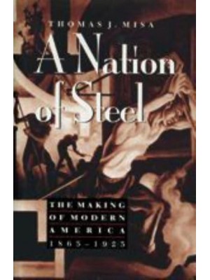 A Nation of Steel: The Making of Modern America, 1865-1925 - Johns Hopkins Studies in the History of Technology