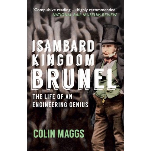 Isambard Kingdom Brunel The Life of an Engineering Genius
