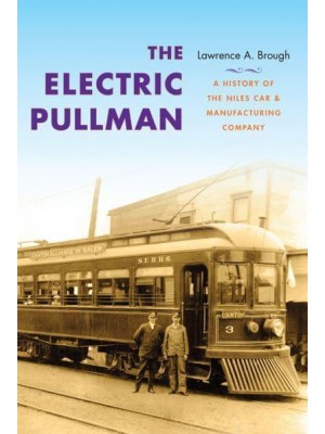 The Electric Pullman A History of the Niles Car & Manufacturing Company - Railroads Past and Present