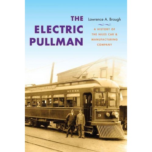 The Electric Pullman A History of the Niles Car & Manufacturing Company - Railroads Past and Present