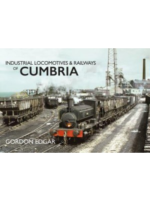 Industrial Locomotives & Railways of Cumbria - Industrial Locomotives & Railways of ...