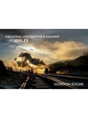 Industrial Locomotives & Railways of Wales - Industrial Locomotives & Railways of ...