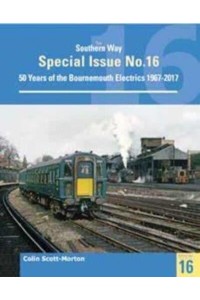 50 Years of the Bournemouth Electrics 1967-2017 - Southern Way Special Issue
