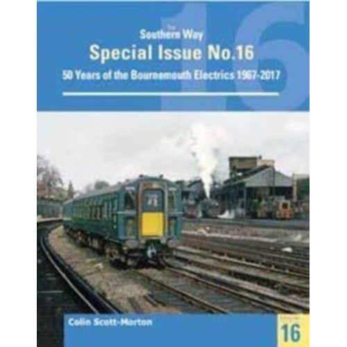 50 Years of the Bournemouth Electrics 1967-2017 - Southern Way Special Issue