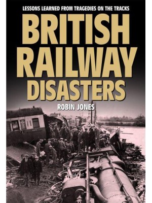 British Railway Disasters Lessons Learned from Tragedies on the Tracks