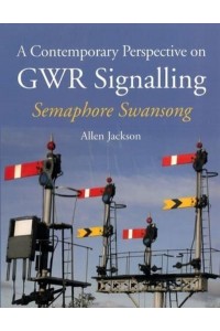 A Contemporary Perspective on GWR Signalling Semaphore Swansong