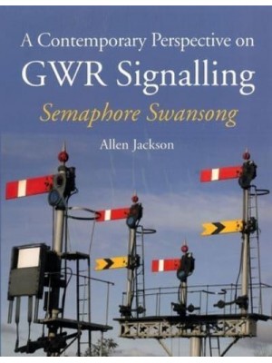 A Contemporary Perspective on GWR Signalling Semaphore Swansong