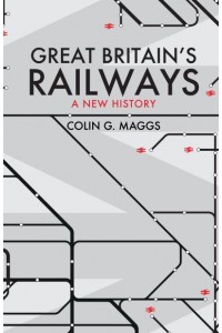 Great Britain's Railways A New History
