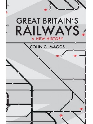 Great Britain's Railways A New History