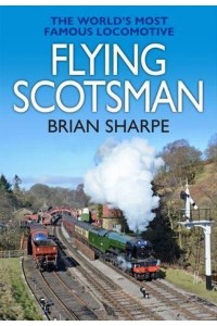 Flying Scotsman The World's Most Famous Steam Locomotive