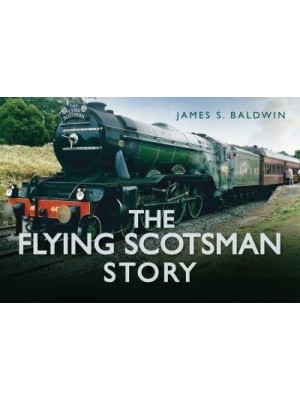 The Flying Scotsman Story - Story Of