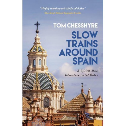 Slow Trains Around Spain A 3,000-Mile Adventure on 52 Rides