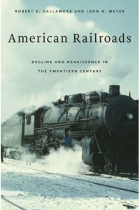 American Railroads Decline and Renaissance in the Twentieth Century