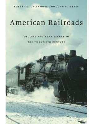 American Railroads Decline and Renaissance in the Twentieth Century