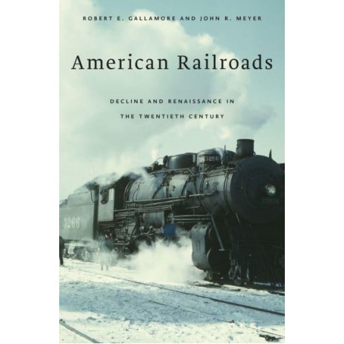 American Railroads Decline and Renaissance in the Twentieth Century