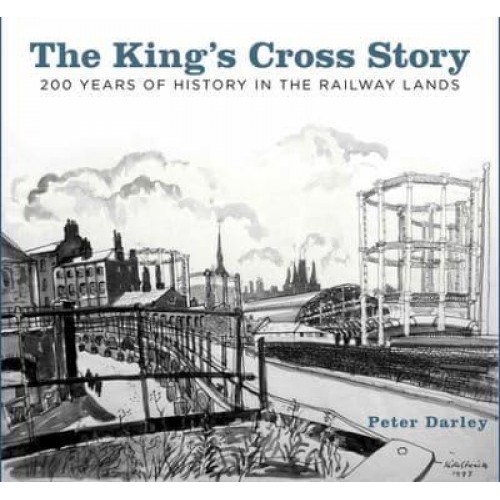 The King's Cross Story 200 Years of History in the Railway Lands