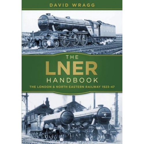 The LNER Handbook The London & North Eastern Railway 1923-47