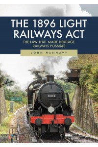 The 1896 Light Railways Act The Law That Made Heritage Railways Possible