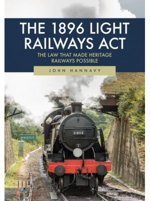 The 1896 Light Railways Act The Law That Made Heritage Railways Possible