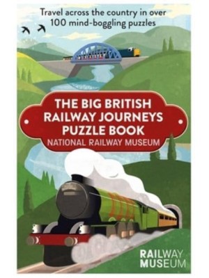 Big British Railway Journeys Puzzle Book The New Puzzle Book from the National Railway Museum in York!