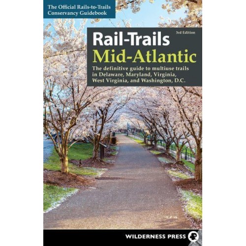 Mid-Atlantic The Definitive Guide to Multiuse Trails in Delaware, Maryland, Virginia, Washington, D.C., and West Virginia - Rail-Trails