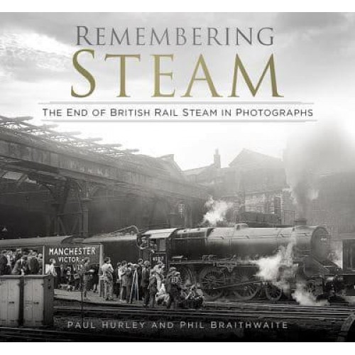 Remembering Steam The End of British Rail Steam in Photographs