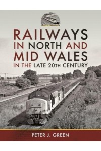 Railways in North and Mid Wales in the Late 20th Century