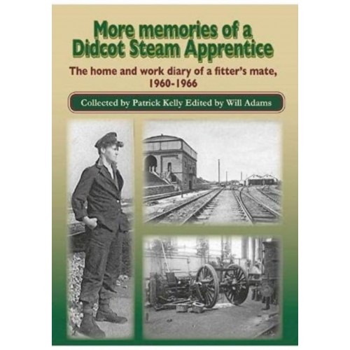 More Memories of a Didcot Steam Apprentice The Home and Work Diary of a Fitter's Mate, 1960-1966