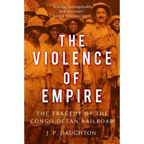 The Violence of Empire The Tragedy of the Congo-Océan Railroad