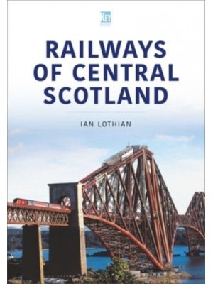 Railways of Central Scotland - Britain's Railways Series, Volume 1