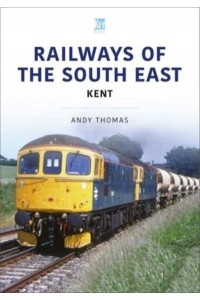 Railways of the South East. Volume 2 Kent