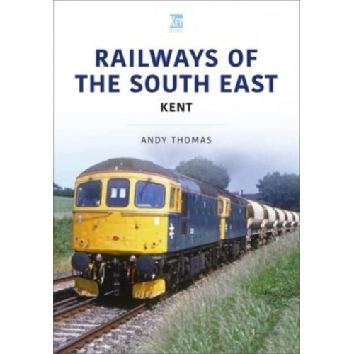 Railways of the South East. Volume 2 Kent