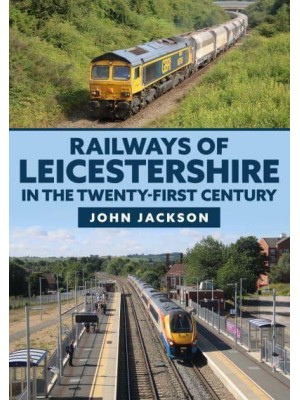 Railways of Leicestershire in the Twenty-First Century