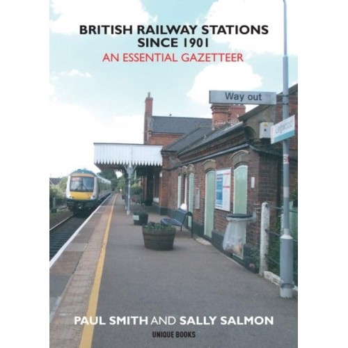 British Railway Stations 1901-2021 An Essential Gazeteer