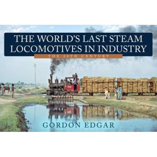 The World's Last Steam Locomotives in Industry The 20th Century