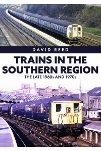 Trains in the Southern Region The Late 1960S and 1970S