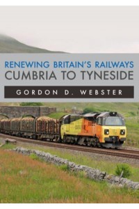 Renewing Britain's Railways. Cumbria to Tyneside