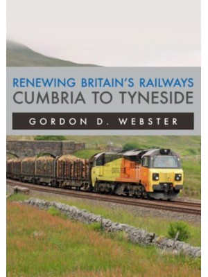 Renewing Britain's Railways. Cumbria to Tyneside