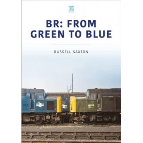 BR: From Green to Blue - Britain's Railways Series